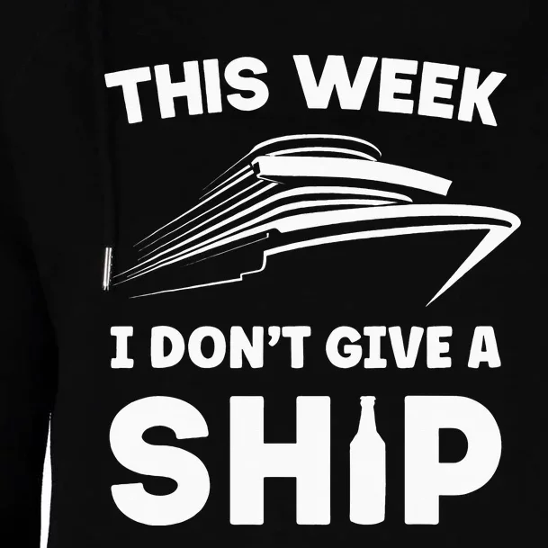 This Week I Dont Give A Ship Funny Cruise Tour Womens Funnel Neck Pullover Hood