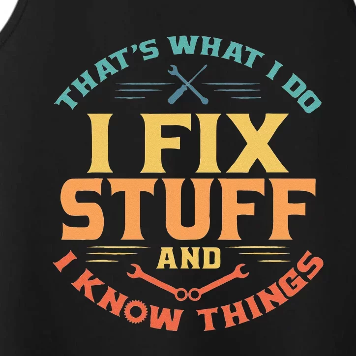 Thats What I Do I Fix Stuff And I Know Things Funny Dad Performance Tank