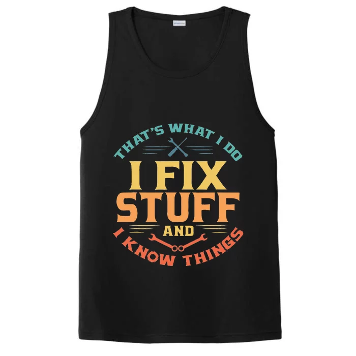 Thats What I Do I Fix Stuff And I Know Things Funny Dad Performance Tank