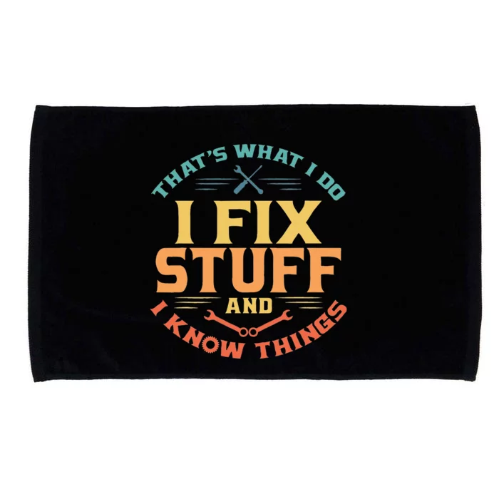 Thats What I Do I Fix Stuff And I Know Things Funny Dad Microfiber Hand Towel