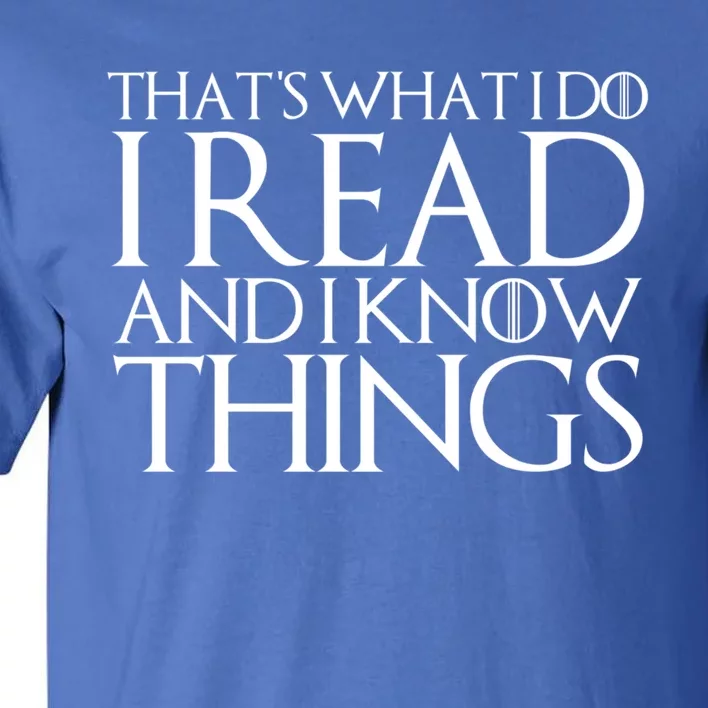 That's What I Do I Read And I Know Things Cute Gift Tall T-Shirt