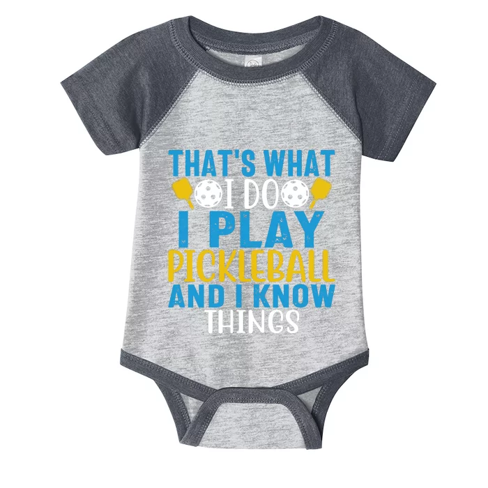 That's What I Do I Play Pickleball & Know Things, Funny Gift Infant Baby Jersey Bodysuit