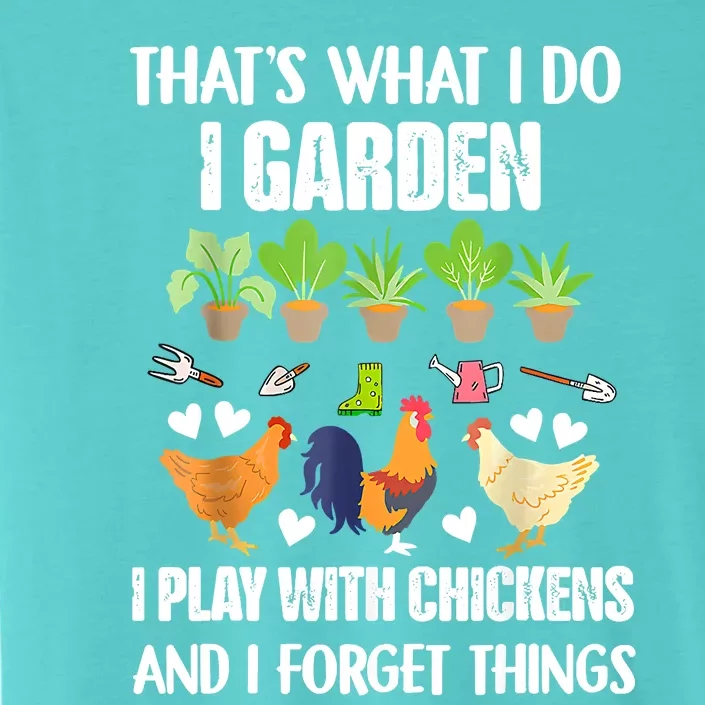 Thats What I Do I Garden I Play With Chickens Forget Things ChromaSoft Performance T-Shirt