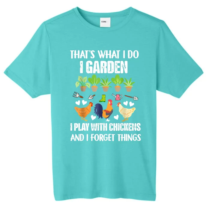 Thats What I Do I Garden I Play With Chickens Forget Things ChromaSoft Performance T-Shirt