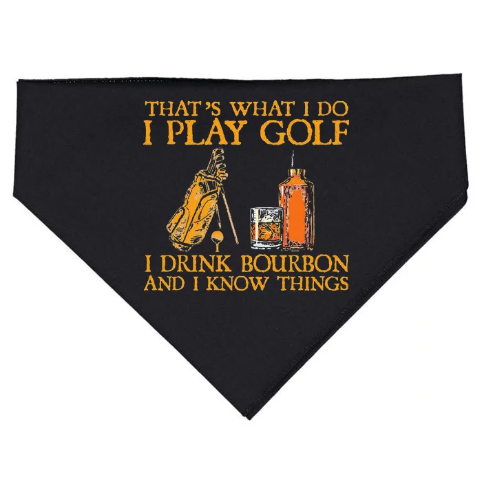 That's What I Do I Play Golf I Drink Bourbon & I Know Things USA-Made Doggie Bandana