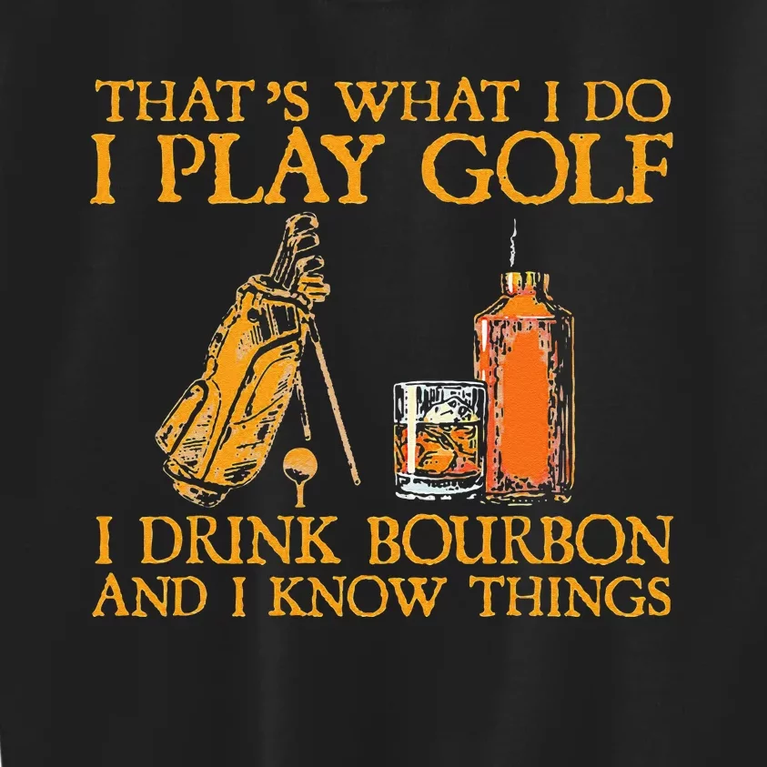 That's What I Do I Play Golf I Drink Bourbon & I Know Things Kids Sweatshirt