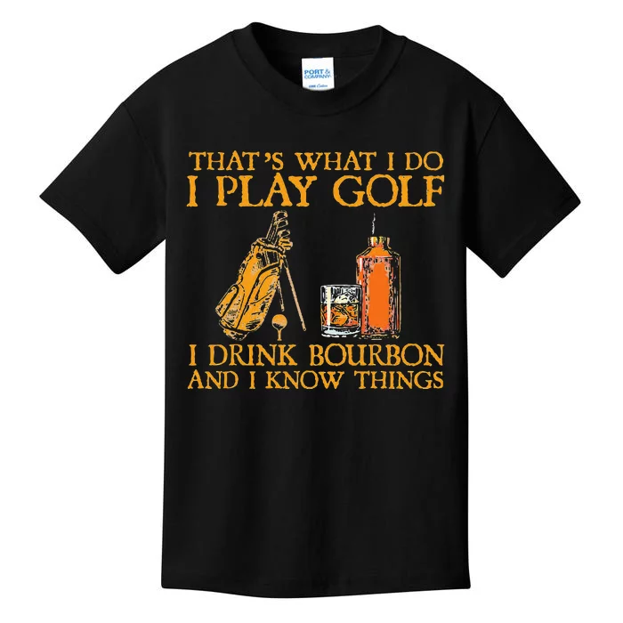 That's What I Do I Play Golf I Drink Bourbon & I Know Things Kids T-Shirt