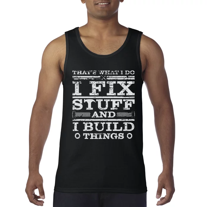 THATS WHAT I DO I FIX STUFF AND I BUILD THINGS WEATHERED Tank Top