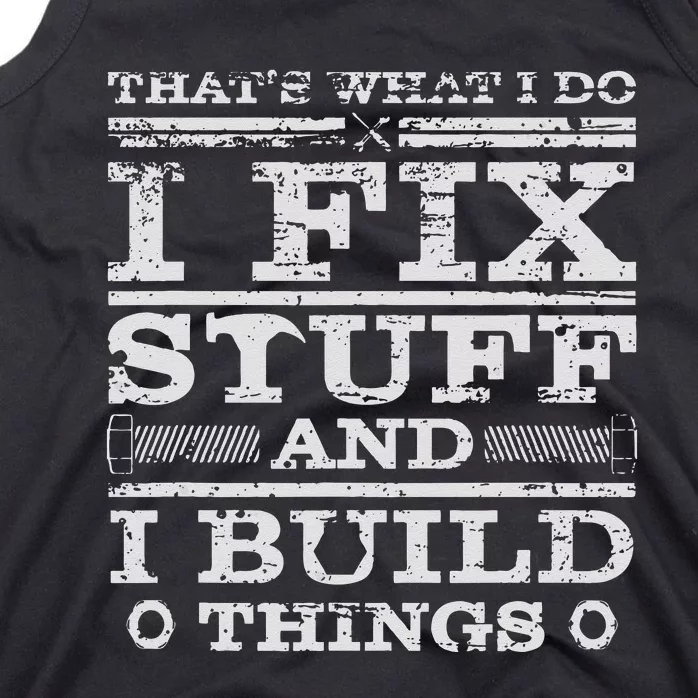 THATS WHAT I DO I FIX STUFF AND I BUILD THINGS WEATHERED Tank Top