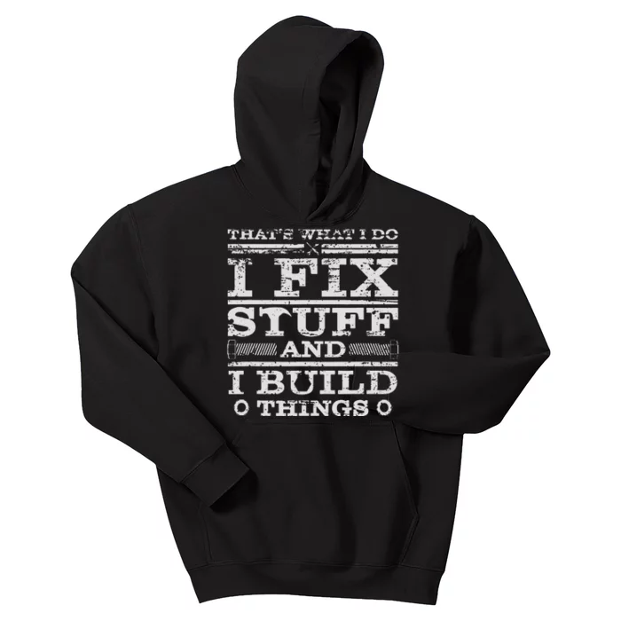 THATS WHAT I DO I FIX STUFF AND I BUILD THINGS WEATHERED Kids Hoodie