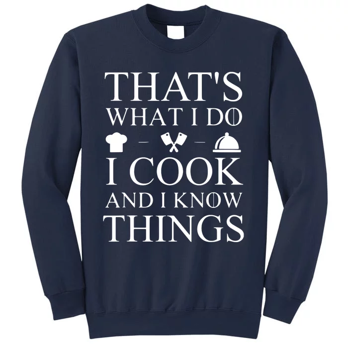 That's What I Do I Cook And I Know Things Sweatshirt