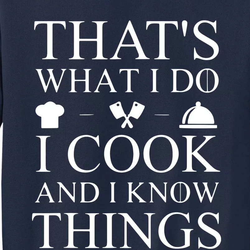 That's What I Do I Cook And I Know Things Tall Sweatshirt