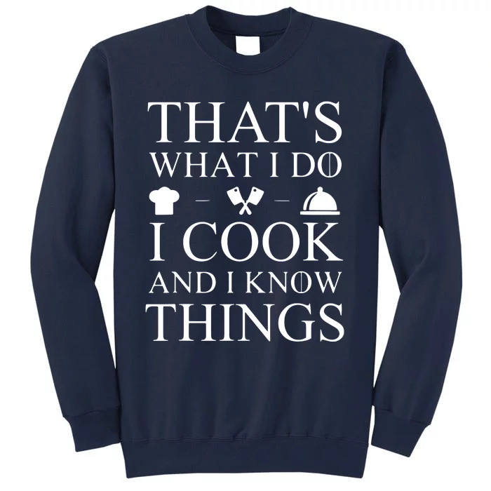 That's What I Do I Cook And I Know Things Tall Sweatshirt