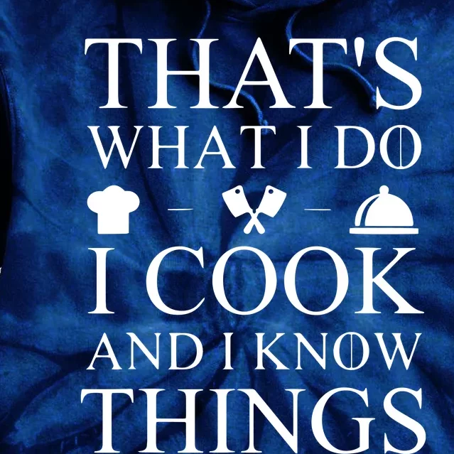 That's What I Do I Cook And I Know Things Tie Dye Hoodie