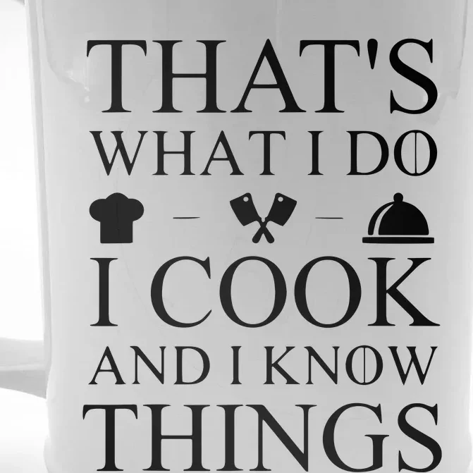 That's What I Do I Cook And I Know Things Front & Back Beer Stein