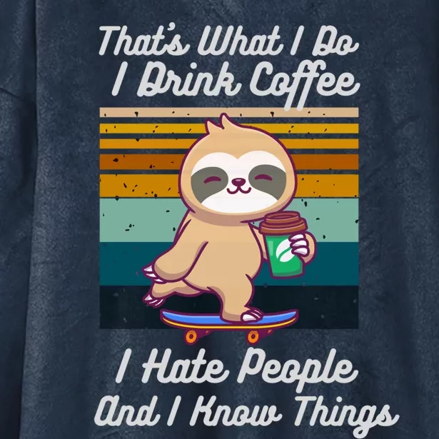 That's What I Do I Coffee I Hate People I Know Things Gift Hooded Wearable Blanket