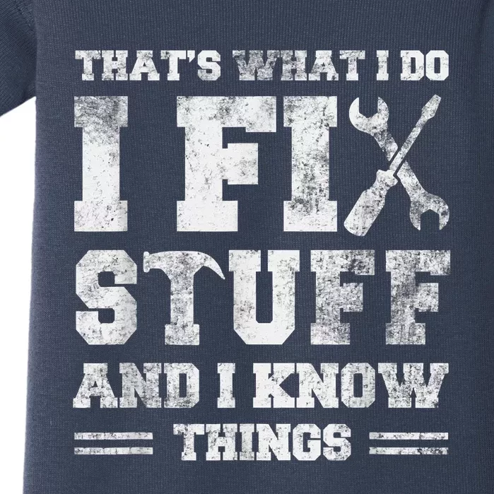 That's What I Do I Fix Stuff And I Know Things Funny Saying Baby Bodysuit