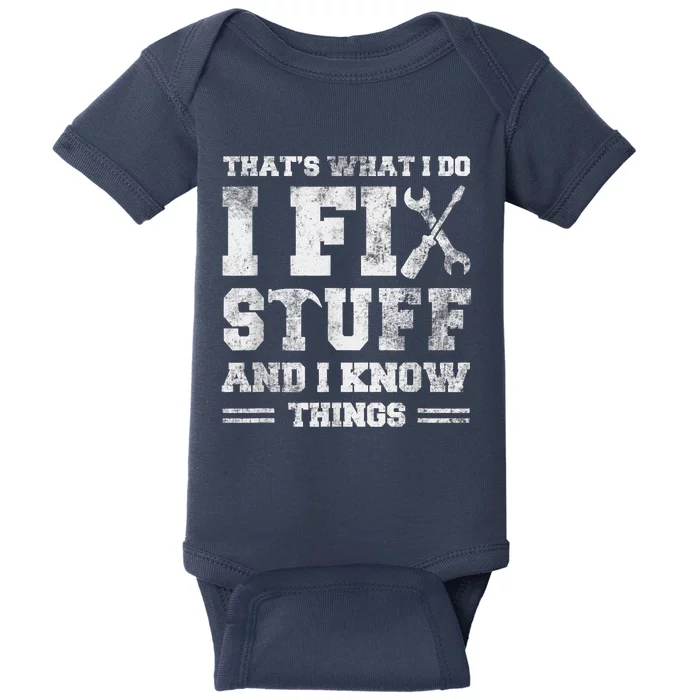 That's What I Do I Fix Stuff And I Know Things Funny Saying Baby Bodysuit