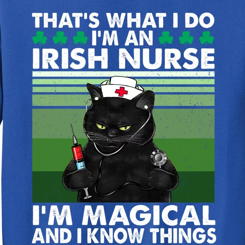 That's What I Do I'm An Irish Nurse I'm Magical Gift Tall Sweatshirt