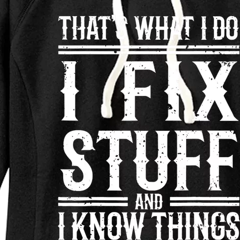 That's What I Do I Fix Stuff And I Know Things Women's Fleece Hoodie