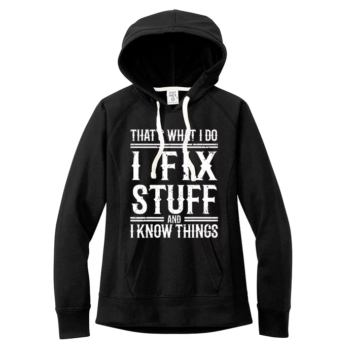 That's What I Do I Fix Stuff And I Know Things Women's Fleece Hoodie