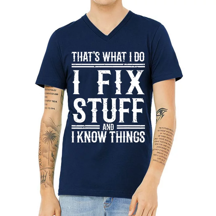 That's What I Do I Fix Stuff And I Know Things V-Neck T-Shirt