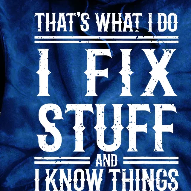 That's What I Do I Fix Stuff And I Know Things Tie Dye Hoodie