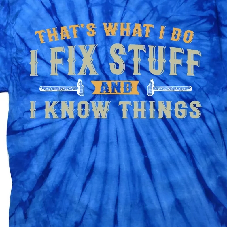 Thats What I Do I Fix Stuff And I Know Things Funny Saying Tie-Dye T-Shirt