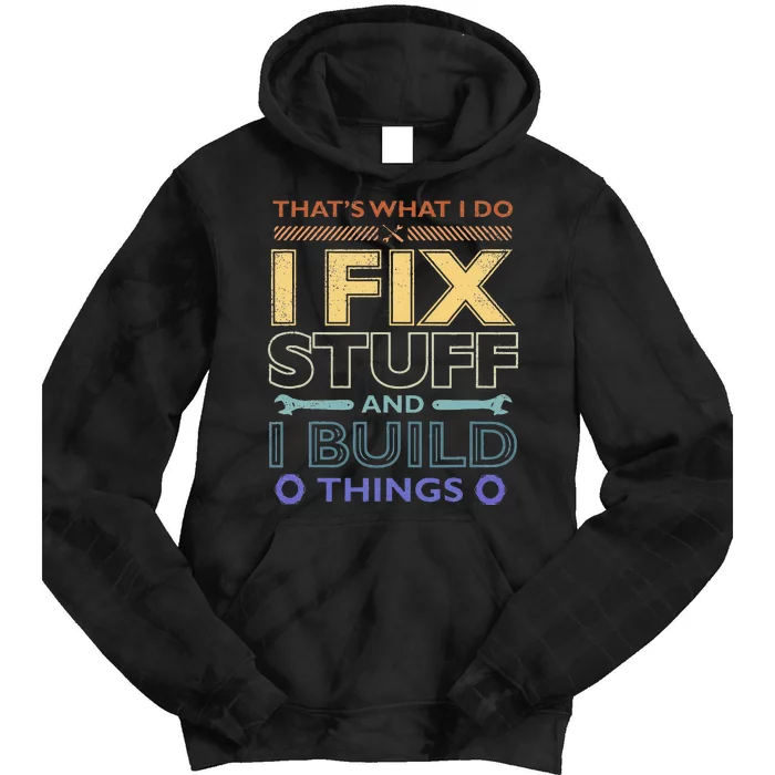 THAT'S WHAT I DO I FIX STUFF AND I BUILD THINGS WEATHERED Tie Dye Hoodie