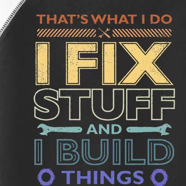 THAT'S WHAT I DO I FIX STUFF AND I BUILD THINGS WEATHERED Toddler Fine Jersey T-Shirt