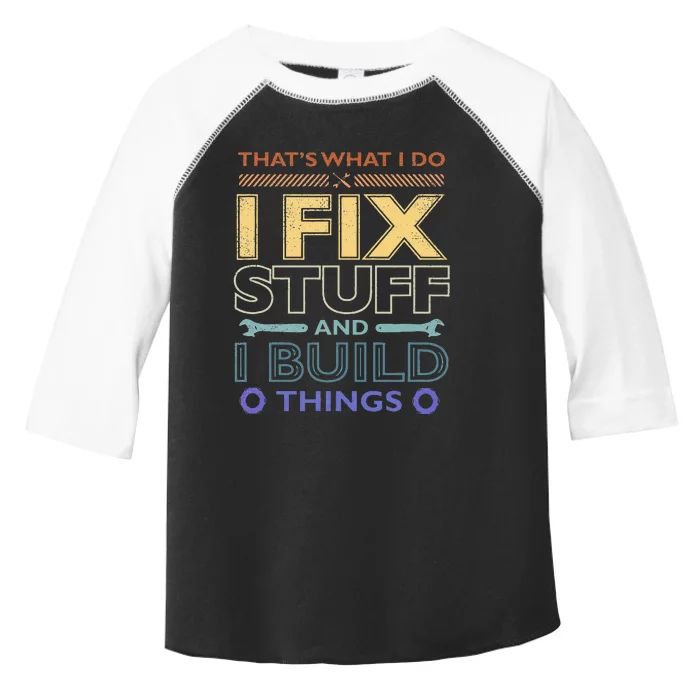 THAT'S WHAT I DO I FIX STUFF AND I BUILD THINGS WEATHERED Toddler Fine Jersey T-Shirt