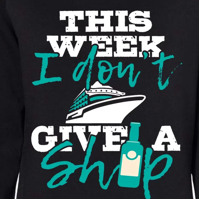 This Week I Don't Give A Ship Cruise Ship Cruising Cruiser Womens California Wash Sweatshirt