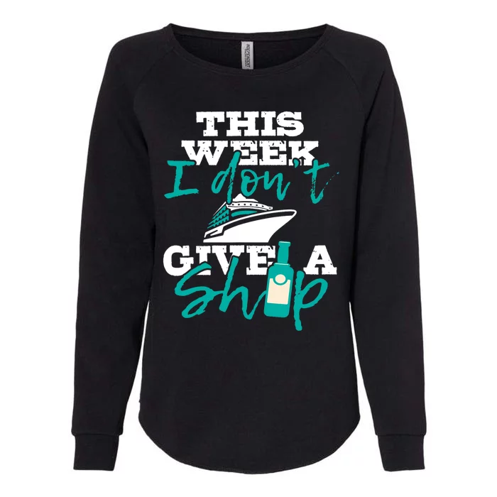 This Week I Don't Give A Ship Cruise Ship Cruising Cruiser Womens California Wash Sweatshirt