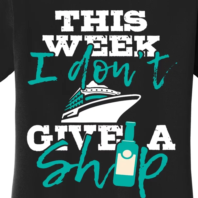 This Week I Don't Give A Ship Cruise Ship Cruising Cruiser Women's T-Shirt