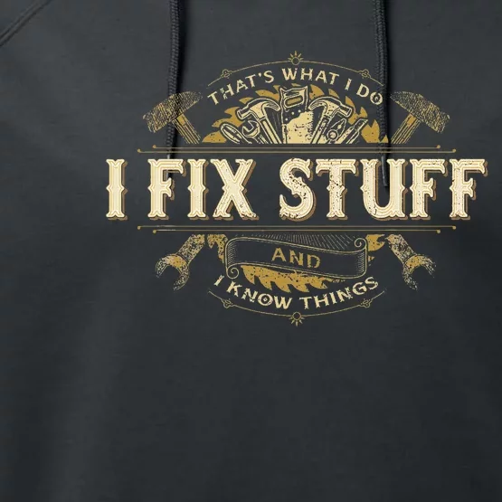 That's What I Do I Fix Stuff And I Build Things Funny Saying Performance Fleece Hoodie