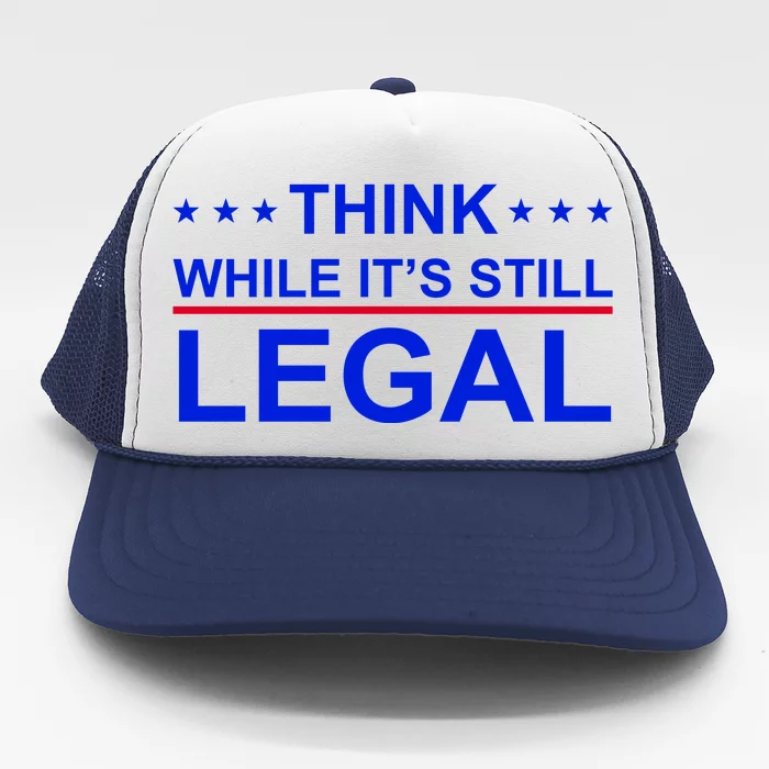 Think While It's Still Legal Constitutional Rights Trucker Hat