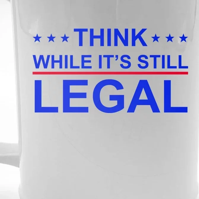 Think While It's Still Legal Constitutional Rights Front & Back Beer Stein