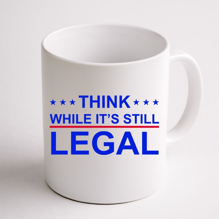 Think While It's Still Legal Constitutional Rights Front & Back Coffee Mug