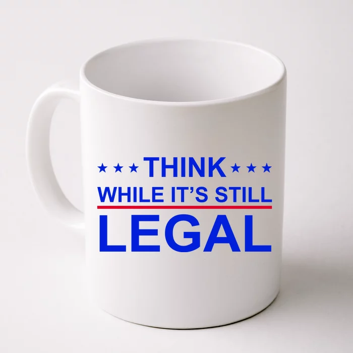 Think While It's Still Legal Constitutional Rights Front & Back Coffee Mug