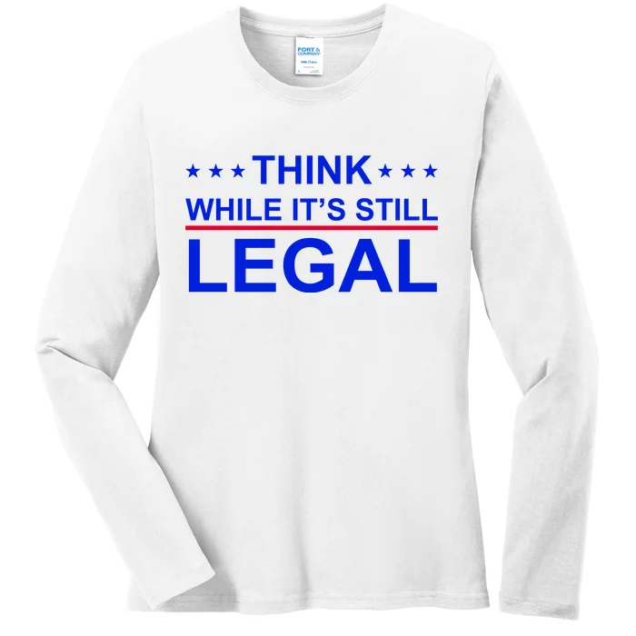 Think While It's Still Legal Constitutional Rights Ladies Long Sleeve Shirt