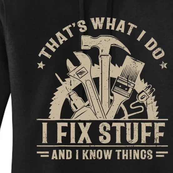 That's What I Do I Fix Stuff And I Know Things Funny Saying Women's Pullover Hoodie