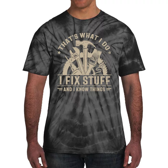 That's What I Do I Fix Stuff And I Know Things Funny Saying Tie-Dye T-Shirt