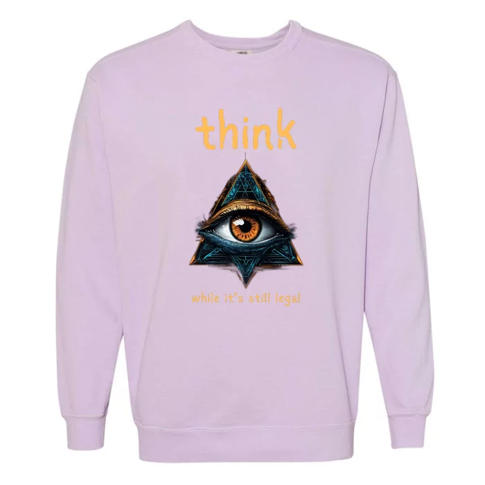 Think While ItS Still Legal Anti Woke Conservative Garment-Dyed Sweatshirt