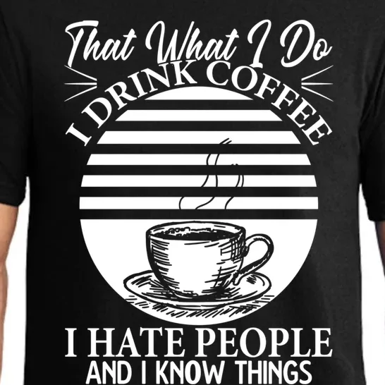 That's What I Do I Coffee I Hate People And Know Things Gift Pajama Set