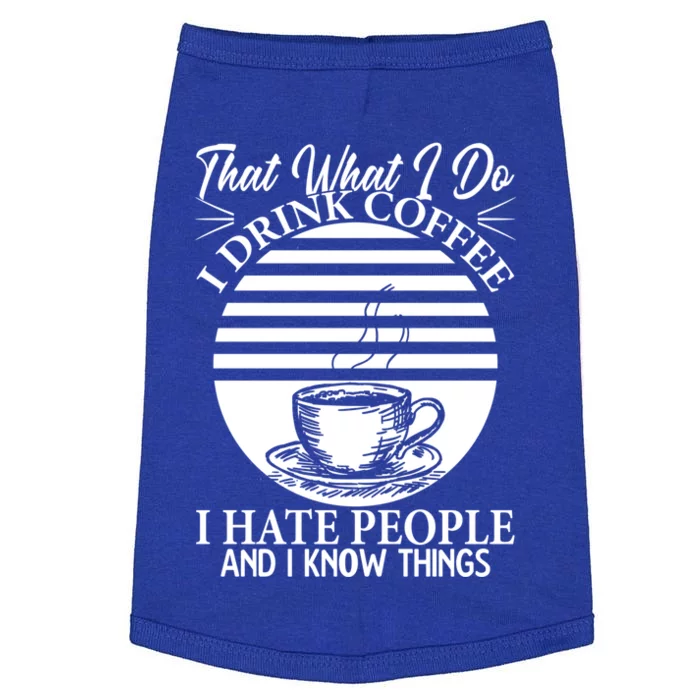 That's What I Do I Coffee I Hate People And Know Things Gift Doggie Tank