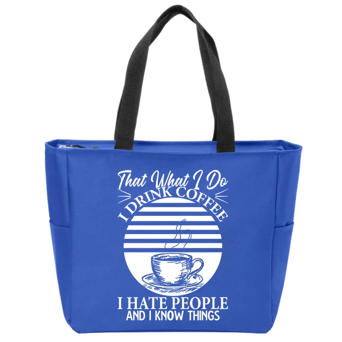 That's What I Do I Coffee I Hate People And Know Things Gift Zip Tote Bag