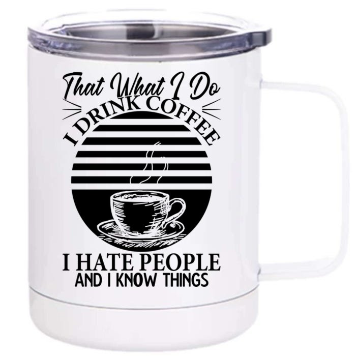 That's What I Do I Coffee I Hate People And Know Things Gift Front & Back 12oz Stainless Steel Tumbler Cup