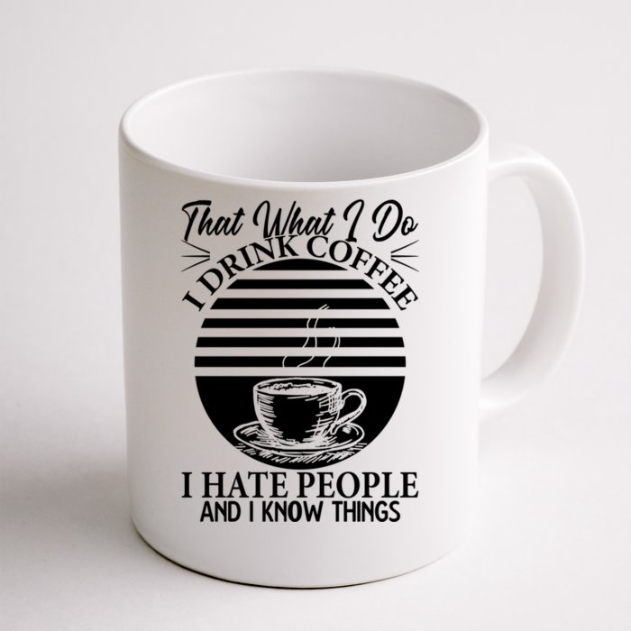 That's What I Do I Coffee I Hate People And Know Things Gift Front & Back Coffee Mug