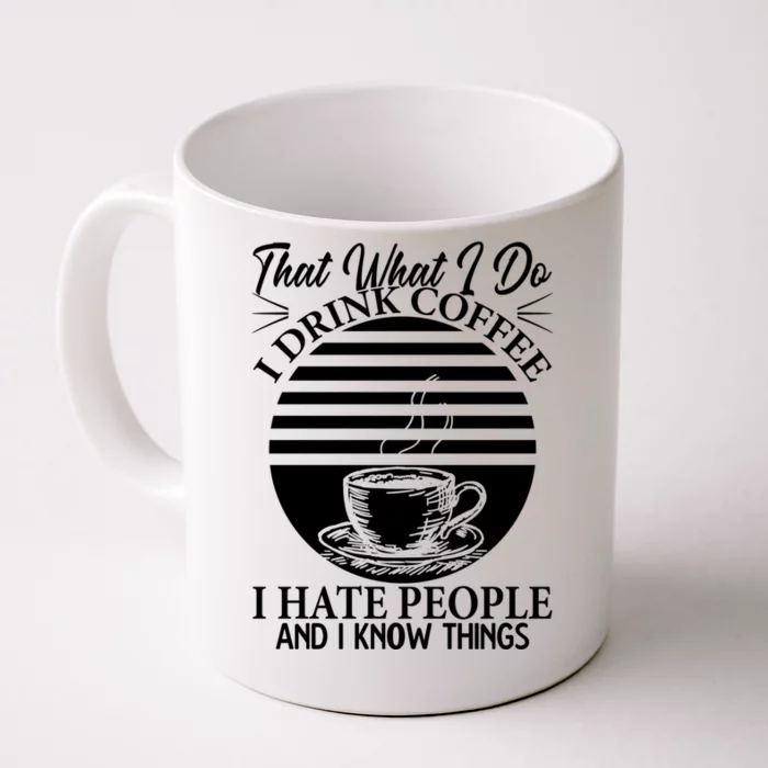 That's What I Do I Coffee I Hate People And Know Things Gift Front & Back Coffee Mug