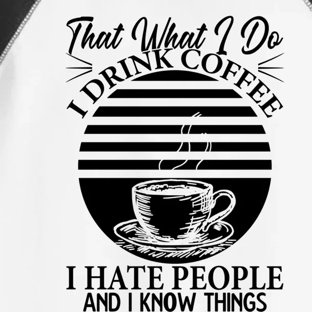 That's What I Do I Coffee I Hate People And Know Things Gift Toddler Fine Jersey T-Shirt